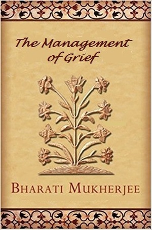 The Management of Grief by Bharati Mukherjee