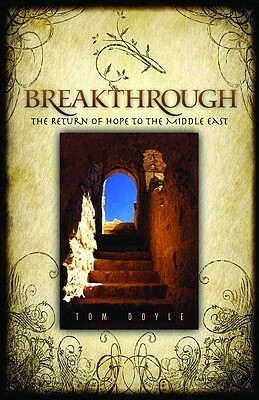 Breakthrough: The Return of Hope to the Middle East by Tom Doyle
