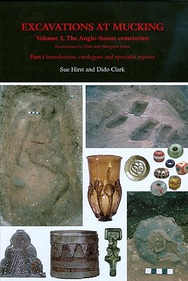 Excavations at Mucking: Volume 3, the Anglo-Saxon Cemeteries [With CDROM] by Dido Clark, K. Kris Hirst, Sue Hirst