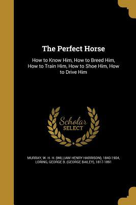 The Perfect Horse: The Daring U.S. Mission to Rescue the Priceless Stallions Kidnapped by the Nazis by Elizabeth Letts