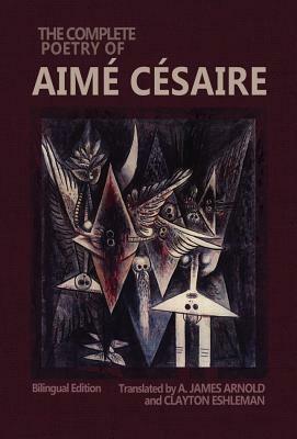 The Complete Poetry of Aimé Césaire by Aimé Césaire
