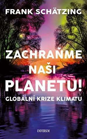 Zachraňme naši planetu! Globální krize klimatu by Frank Schätzing