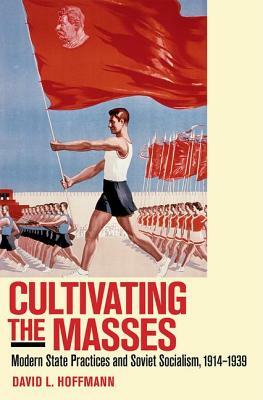 Cultivating the Masses by David L. Hoffmann