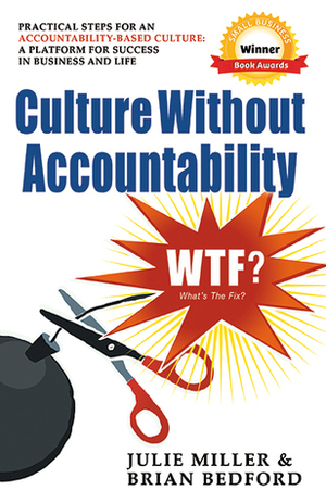 Culture Without Accountability-WTF? What's The Fix? by Brian Bedford, Julie Miller