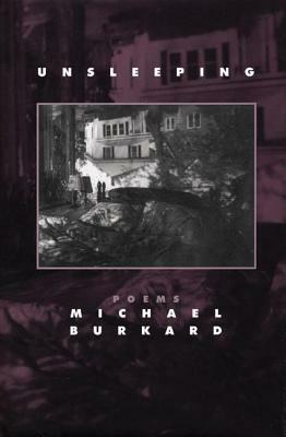 Unsleeping: Poems by Michael Burkard