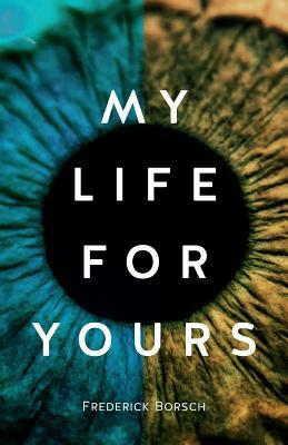 My Life for Yours by Frederick Borsch
