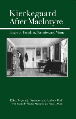 Kierkegaard After MacIntyre: Essays on Freedom, Narrative, and Virtue by 