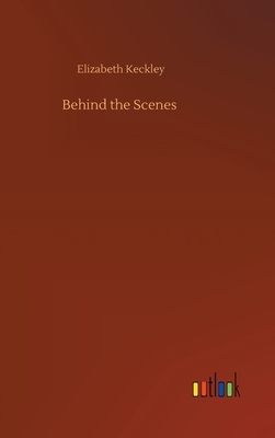 Behind the Scenes by Elizabeth Keckley