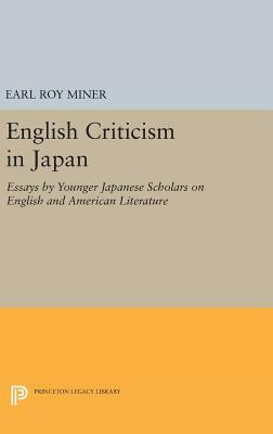 English Criticism in Japan: Essays by Younger Japanese Scholars on English and American Literature by Earl Roy Miner