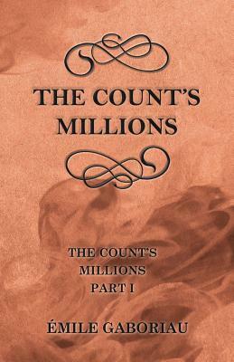 The Count's Millions (The Count's Millions Part I) by Émile Gaboriau