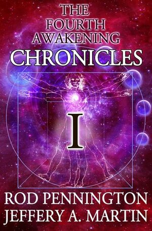 The Fourth Awakening Chronicles Book I by Jeffery A. Martin, Rod Pennington