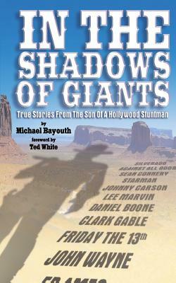 In The Shadows of Giants: True Stories From The Son of a Hollywood Stuntman by Michael Bayouth