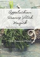 Appalachian Granny Witch Magick: Magick and Musings of an Appalachian Mountain Witch by Pat Bussard O'Keefe