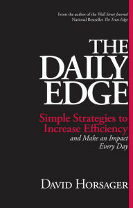 The Daily Edge: Simple Strategies to Increase Efficiency and Make an Impact Every Day by David Horsager