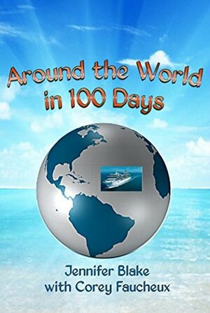 Around the World in 100 Days by Jennifer Blake, Corey Faucheux