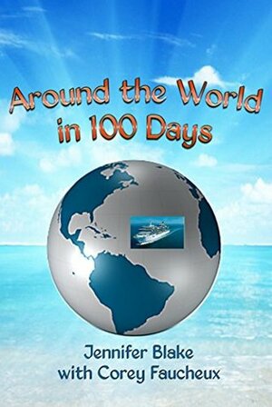 Around the World in 100 Days by Corey Faucheux, Jennifer Blake