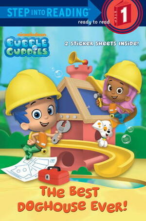 The Best Doghouse Ever! (Bubble Guppies) by Mary Tillworth, Adam Peltzman, Nickelodeon Publishing, Mike Jackson