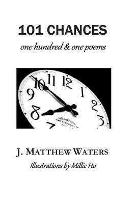 101 Chances: one hundred & one poems by J. Matthew Waters