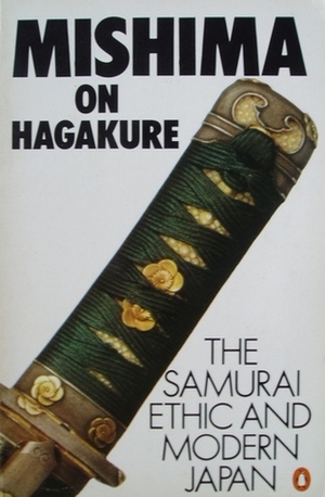 Mishima on Hagakure: The Samurai Ethic and Modern Japan by Yamamoto Tsunetomo, Yukio Mishima, Kathryn Sparling