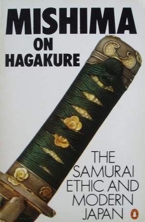 Mishima on Hagakure: The Samurai Ethic and Modern Japan by Kathryn Sparling, Yamamoto Tsunetomo, Yukio Mishima