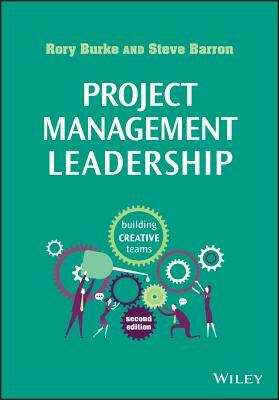 Project Management Leadership: Building Creative Teams by Rory Burke, Steve Barron