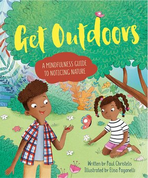 Get Outdoors: A Mindfulness Guide to Noticing Nature by Paul Christelis