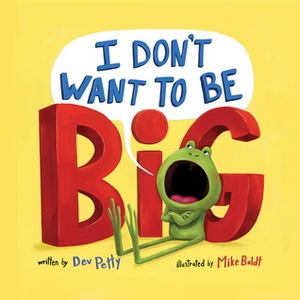 I Don't Want to Be Big by Dev Petty, Mike Boldt