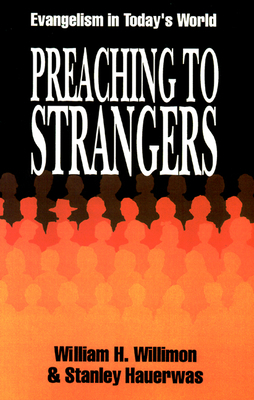 Preaching to Strangers: Evangelism in Today's World by Stanley Hauerwas, William H. Willimon