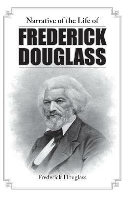 Narrative of the Life of Frederick Douglass by Frederick Douglass