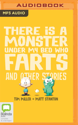 There Is a Monster Under My Bed Who Farts and Other Stories by Matt Stanton, Tim Miller