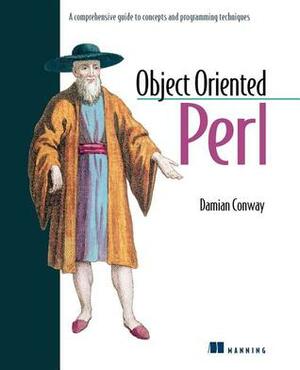 Object Oriented Perl: A Comprehensive Guide to Concepts and Programming Techniques by Damian Conway, Randal L. Schwartz