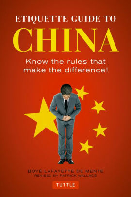 Etiquette Guide to China: Know the Rules that Make the Difference! by Boyé Lafayette de Mente