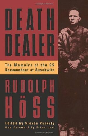 Death Dealer: The Memoirs of the SS Kommandant at Auschwitz by Andrew Pollinger, Rudolf Höss, Steven Paskuly