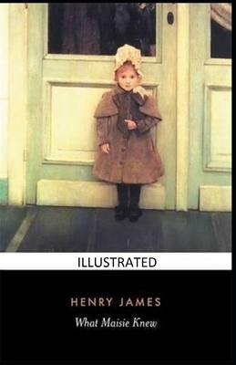 What Maisie Knew Illustrated by Henry James