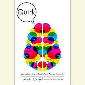 Quirk: Brain Science Makes Sense of Your Peculiar Personality by Hannah Holmes