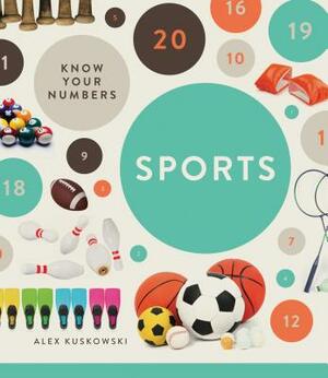 Know Your Numbers: Sports by Alex Kuskowski