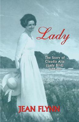 Lady: The Story of Claudia Alta (Lady Bird) Johnson by Jean Flynn