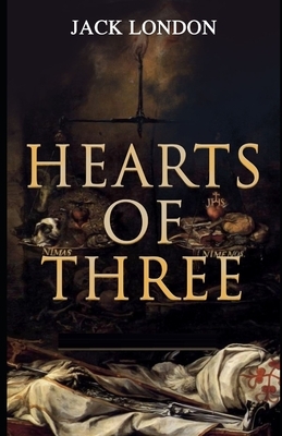 Hearts of Three Illustrated by Jack London