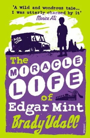 The Miracle Life Of Edgar Mint by Brady Udall