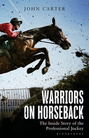 Warriors on Horseback: The Inside Story of the Professional Jockey by John M. Carter