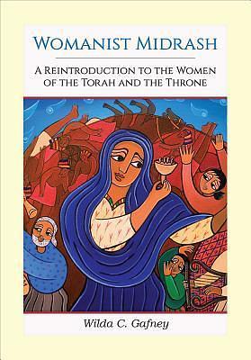 Womanist Midrash, Volume 1: A Reintroduction to the Women of the Torah and the Throne by Wilda C. Gafney, Wilda C. Gafney