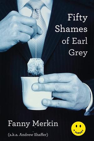 Fifty Shames of Earl Grey by Fanny Merkin