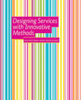 Designing Services with Innovative Methods by Satu Miettinen, Mikko Koivisto