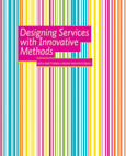 Designing Services with Innovative Methods by Mikko Koivisto, Satu Miettinen