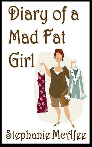 Diary of a Mad Fat Girl by Stephanie McAfee