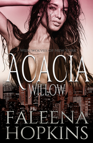 Werewolves of New York: Acacia Willow by Faleena Hopkins