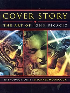 Cover Story: The Art of John Picacio by Michael Moorcock, John Picacio