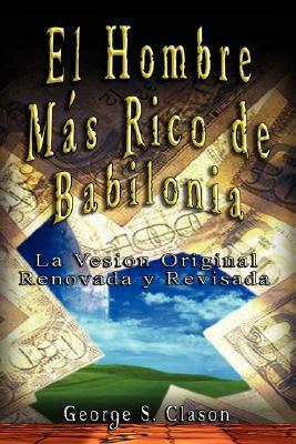 El Hombre Mas Rico de Babilonia by George Samuel Clason