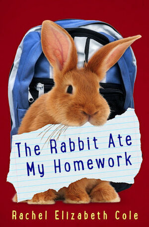 The Rabbit Ate My Homework by Rachel Elizabeth Cole