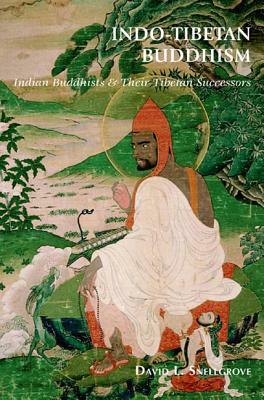 Indo-Tibetan Buddhism: Indian Buddhists & Their Tibetan Successors by David Snellgrove